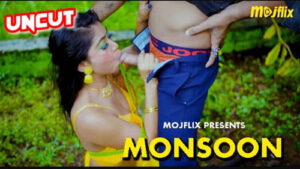 Monsoon 2023 Mojflix Originals Uncut Web Series